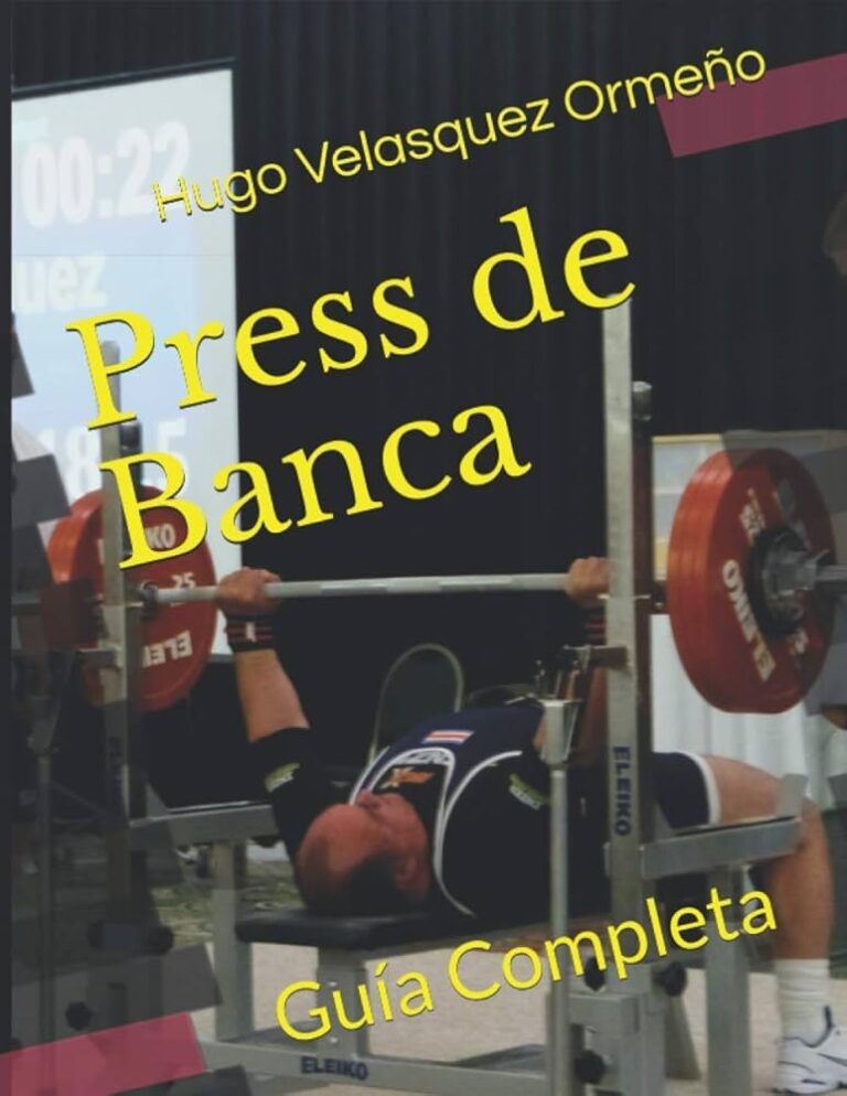 Press de Banca: Guía Completa para un Entrenamiento Seguro y Eficaz